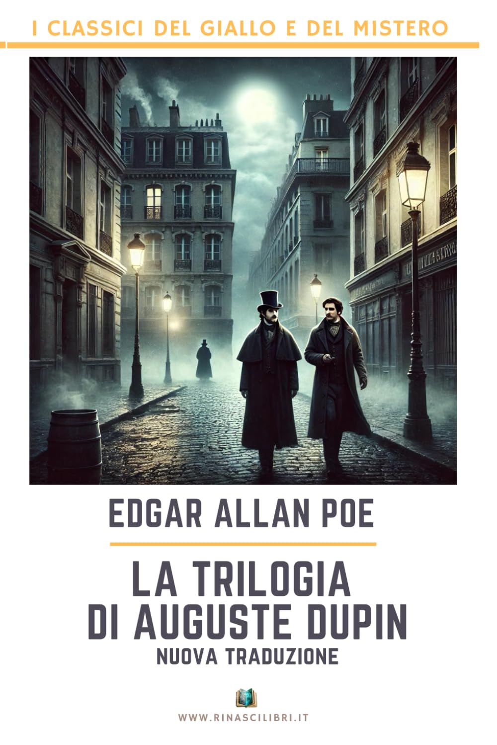La trilogia di Auguste Dupin: I Delitti della Rue Morgue - Il Mistero di Marie Roget - La Lettera Rubata